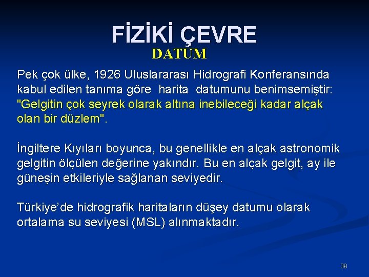 FİZİKİ ÇEVRE DATUM Pek çok ülke, 1926 Uluslararası Hidrografi Konferansında kabul edilen tanıma göre