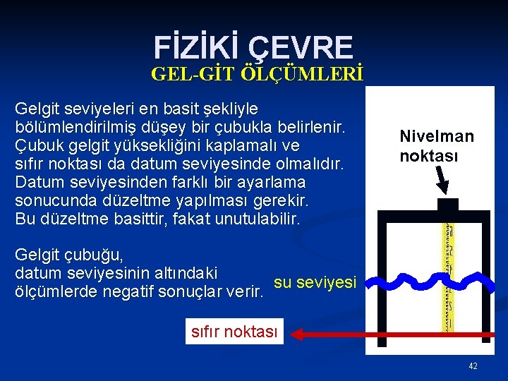 FİZİKİ ÇEVRE GEL-GİT ÖLÇÜMLERİ Gelgit seviyeleri en basit şekliyle bölümlendirilmiş düşey bir çubukla belirlenir.