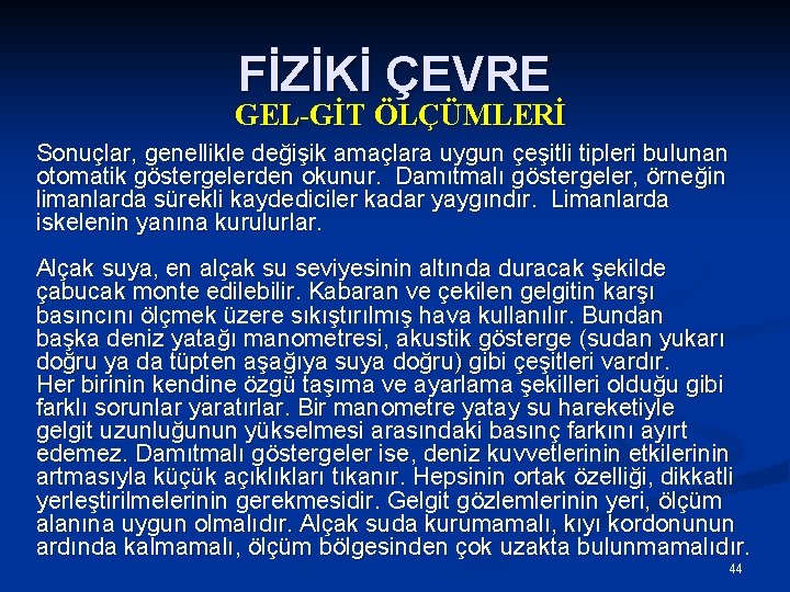 FİZİKİ ÇEVRE GEL-GİT ÖLÇÜMLERİ Sonuçlar, genellikle değişik amaçlara uygun çeşitli tipleri bulunan otomatik göstergelerden