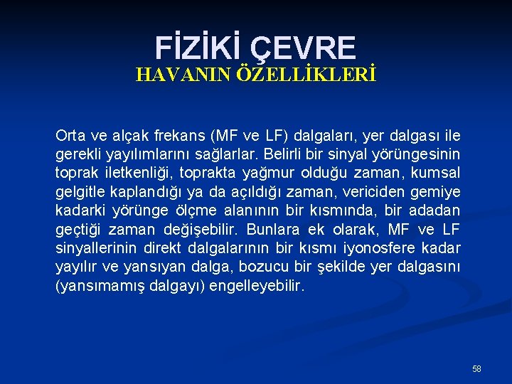 FİZİKİ ÇEVRE HAVANIN ÖZELLİKLERİ Orta ve alçak frekans (MF ve LF) dalgaları, yer dalgası