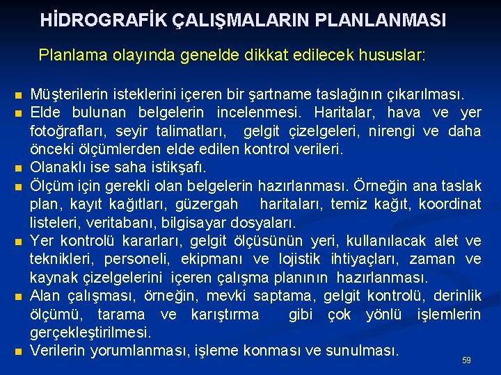 HİDROGRAFİK ÇALIŞMALARIN PLANLANMASI Planlama olayında genelde dikkat edilecek hususlar: n n n n Müşterilerin