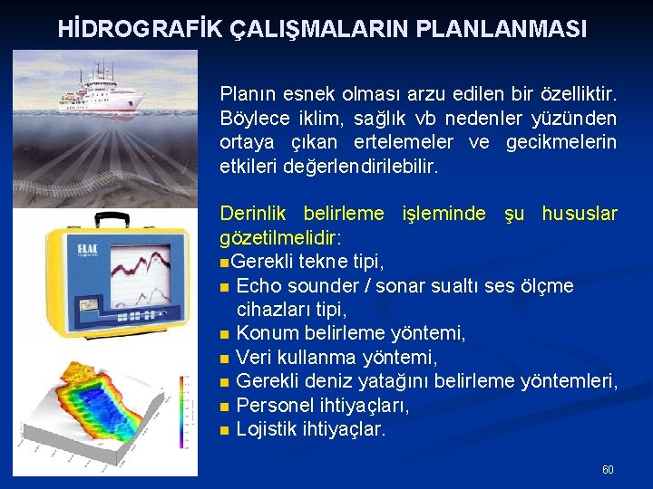 HİDROGRAFİK ÇALIŞMALARIN PLANLANMASI Planın esnek olması arzu edilen bir özelliktir. Böylece iklim, sağlık vb