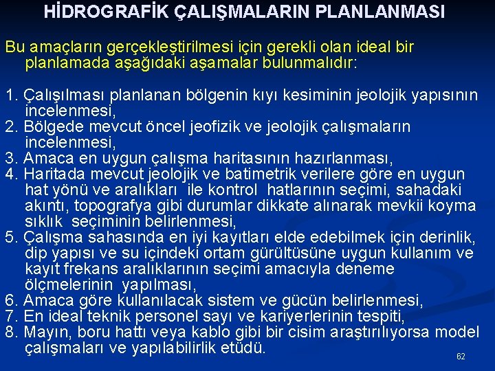 HİDROGRAFİK ÇALIŞMALARIN PLANLANMASI Bu amaçların gerçekleştirilmesi için gerekli olan ideal bir planlamada aşağıdaki aşamalar