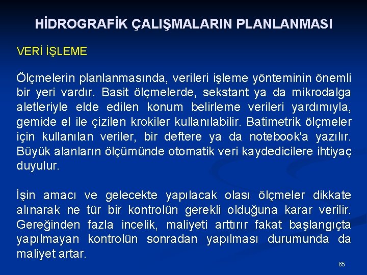 HİDROGRAFİK ÇALIŞMALARIN PLANLANMASI VERİ İŞLEME Ölçmelerin planlanmasında, verileri işleme yönteminin önemli bir yeri vardır.