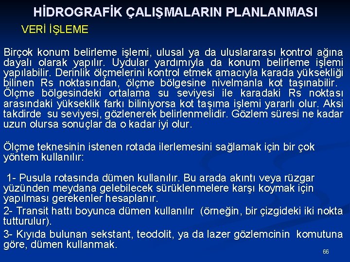 HİDROGRAFİK ÇALIŞMALARIN PLANLANMASI VERİ İŞLEME Birçok konum belirleme işlemi, ulusal ya da uluslararası kontrol