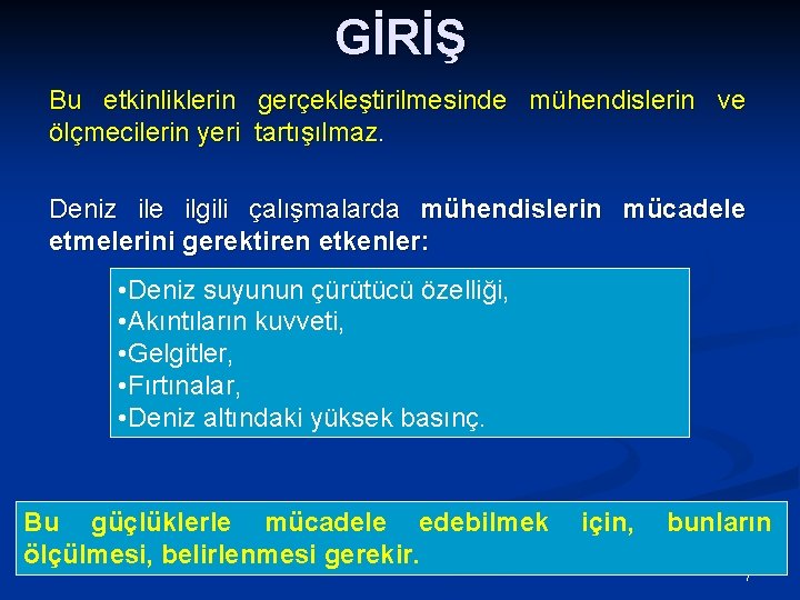 GİRİŞ Bu etkinliklerin gerçekleştirilmesinde mühendislerin ve ölçmecilerin yeri tartışılmaz. Deniz ile ilgili çalışmalarda mühendislerin