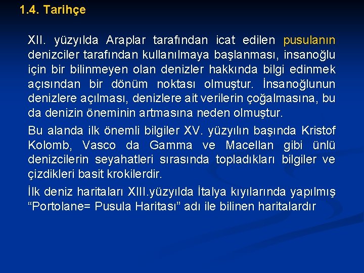 1. 4. Tarihçe XII. yüzyılda Araplar tarafından icat edilen pusulanın denizciler tarafından kullanılmaya başlanması,