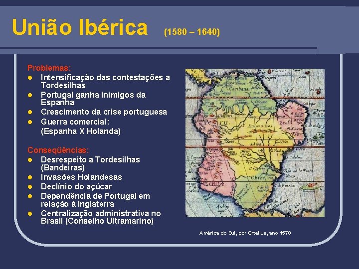 União Ibérica (1580 – 1640) Problemas: l Intensificação das contestações a Tordesilhas l Portugal