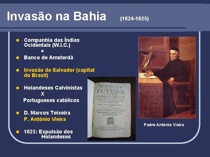 Invasão na Bahia (1624 -1625) Companhia das Índias Ocidentais (W. I. C. ) +