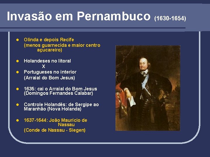 Invasão em Pernambuco (1630 -1654) l Olinda e depois Recife (menos guarnecida e maior