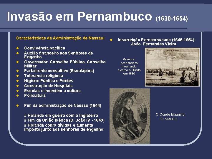 Invasão em Pernambuco (1630 -1654) Características da Administração de Nassau: l l l Convivência