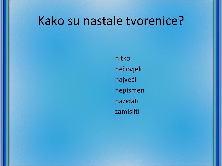 Kako su nastale tvorenice? nitko nečovjek najveći nepismen nazidati zamisliti 