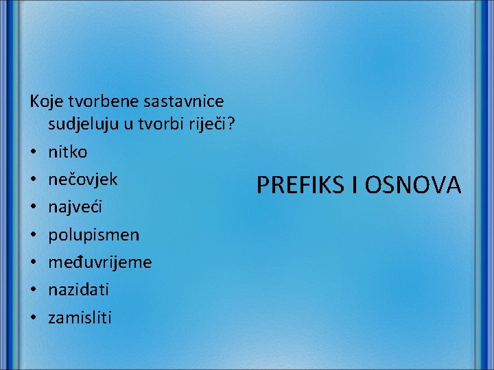 Koje tvorbene sastavnice sudjeluju u tvorbi riječi? • nitko • nečovjek • najveći •