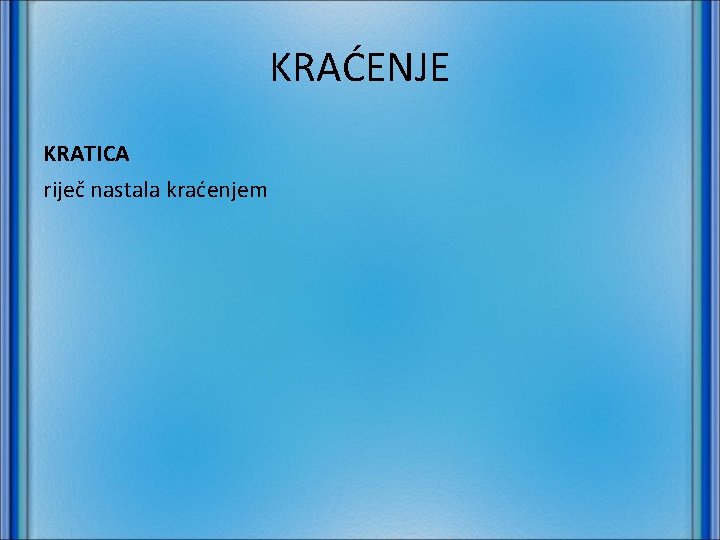 KRAĆENJE KRATICA riječ nastala kraćenjem 