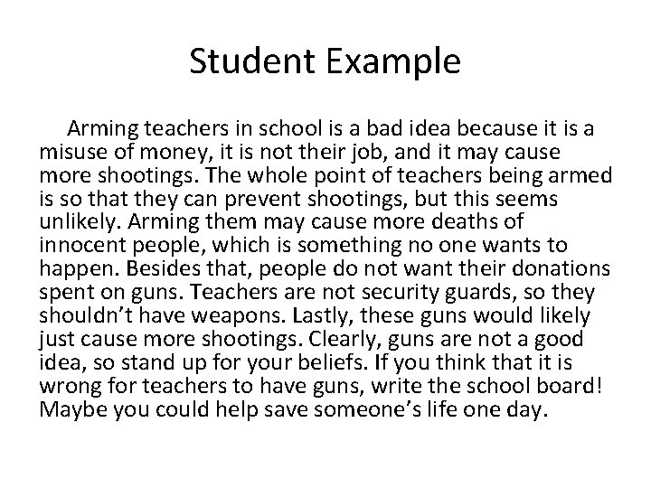 Student Example Arming teachers in school is a bad idea because it is a