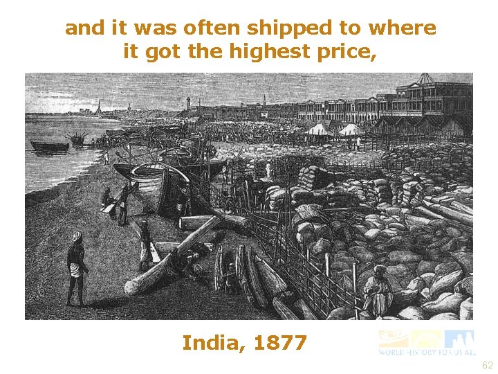 and it was often shipped to where it got the highest price, India, 1877