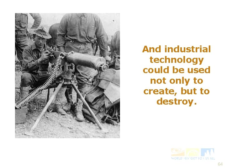 And industrial technology could be used not only to create, but to destroy. 64