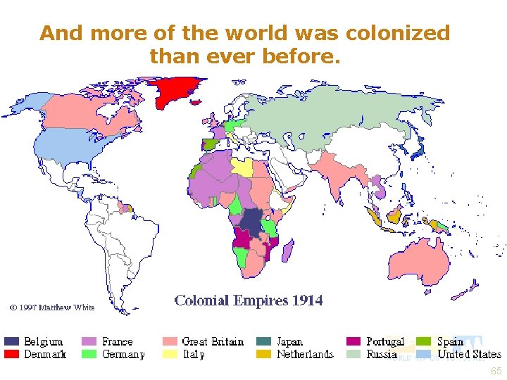 And more of the world was colonized than ever before. 65 