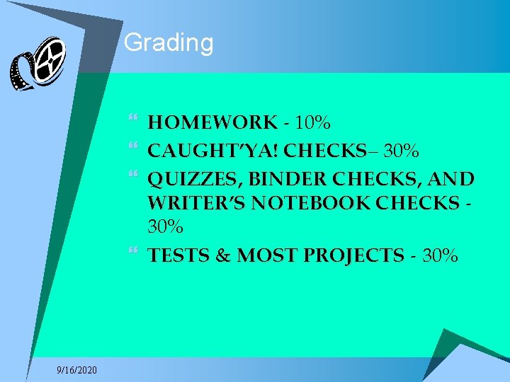 Grading } HOMEWORK - 10% } CAUGHT’YA! CHECKS– CHECKS 30% } QUIZZES, BINDER CHECKS,