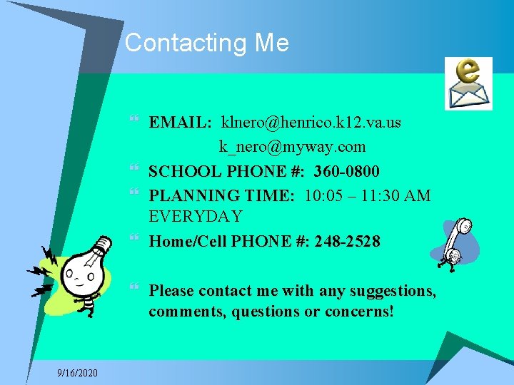 Contacting Me } EMAIL: klnero@henrico. k 12. va. us k_nero@myway. com } SCHOOL PHONE