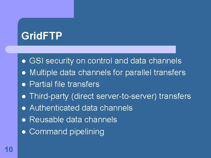 Grid. FTP l l l l 10 GSI security on control and data channels