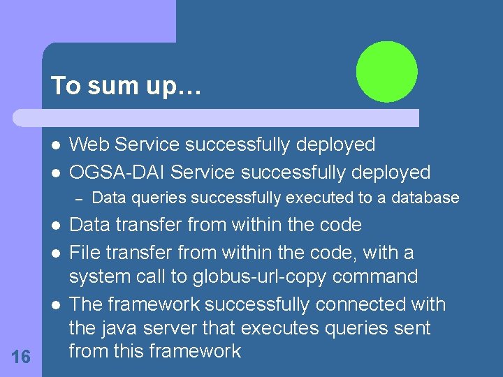 To sum up… l l Web Service successfully deployed OGSA-DAI Service successfully deployed –