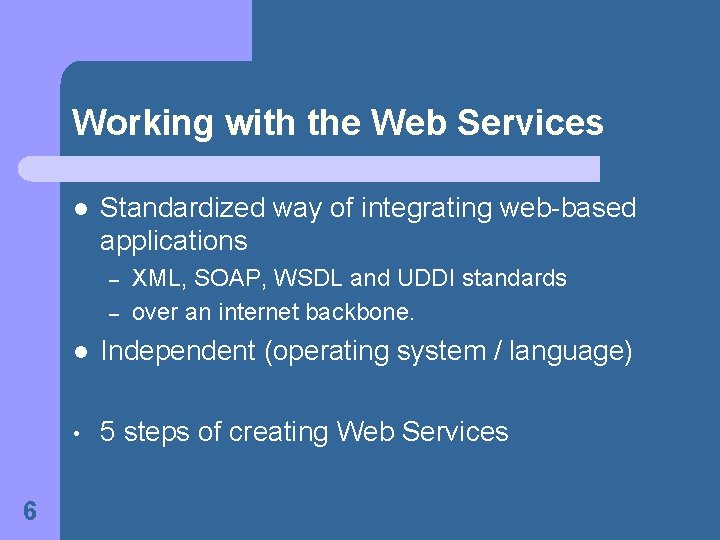 Working with the Web Services l Standardized way of integrating web-based applications – –