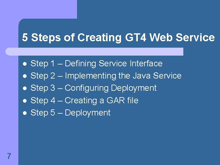 5 Steps of Creating GT 4 Web Service l l l 7 Step 1