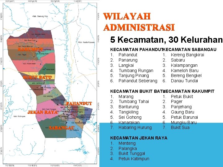 WILAYAH ADMINISTRASI Kab. Gunung Mas 5 Kecamatan, 30 Kelurahan RAKUMPIT BUKIT BATU Kab. Pulang