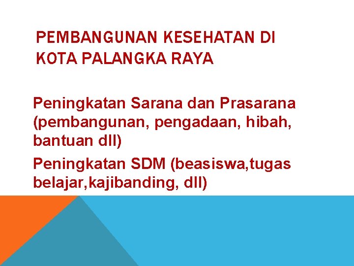 PEMBANGUNAN KESEHATAN DI KOTA PALANGKA RAYA Peningkatan Sarana dan Prasarana (pembangunan, pengadaan, hibah, bantuan