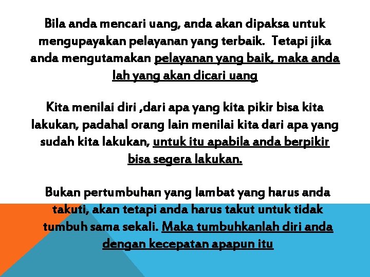 Bila anda mencari uang, anda akan dipaksa untuk mengupayakan pelayanan yang terbaik. Tetapi jika