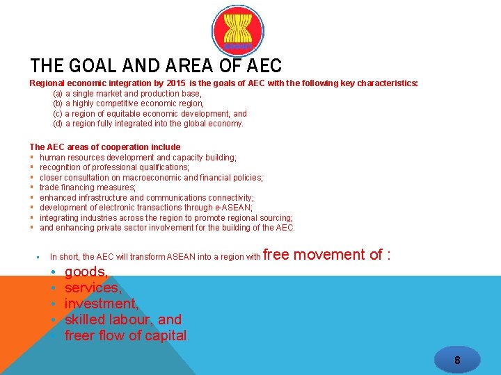 THE GOAL AND AREA OF AEC Regional economic integration by 2015 is the goals