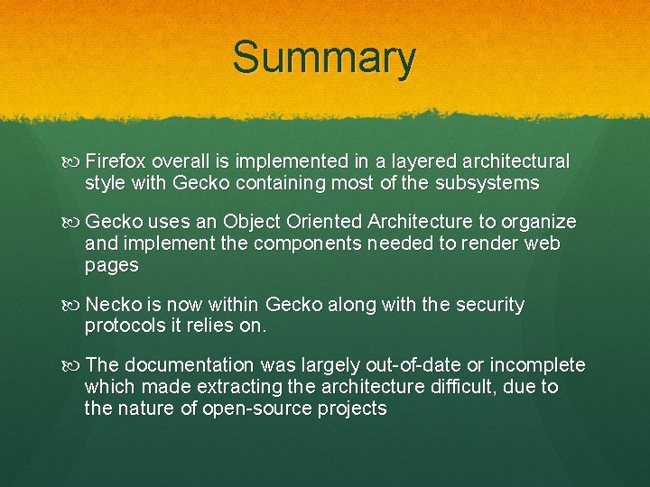 Summary Firefox overall is implemented in a layered architectural style with Gecko containing most Summary Firefox overall is implemented in a layered architectural style with Gecko containing most