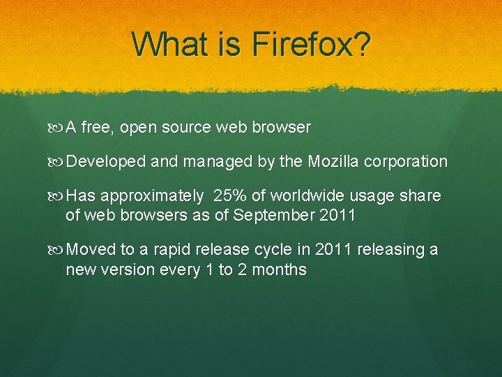 What is Firefox? A free, open source web browser Developed and managed by the What is Firefox? A free, open source web browser Developed and managed by the