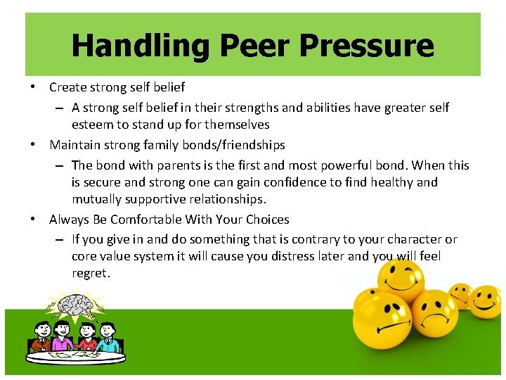 Handling Peer Pressure • Create strong self belief – A strong self belief in