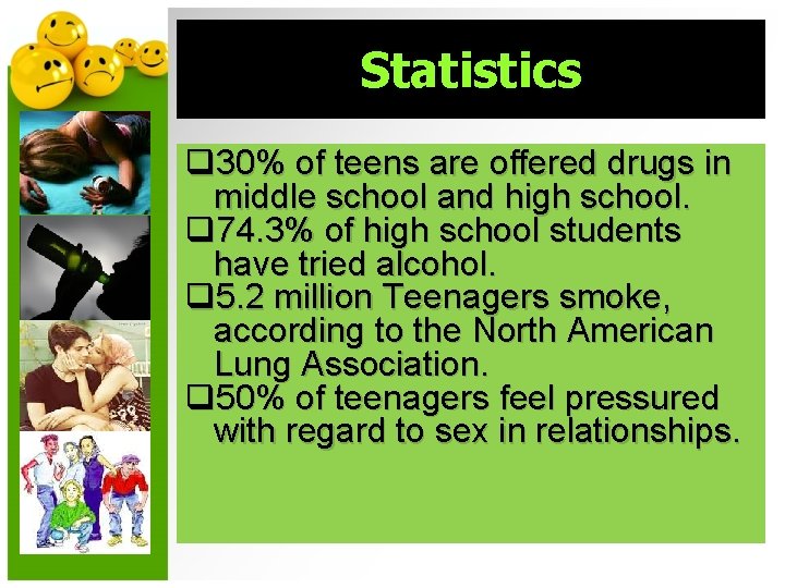 Statistics q 30% of teens are offered drugs in middle school and high school.