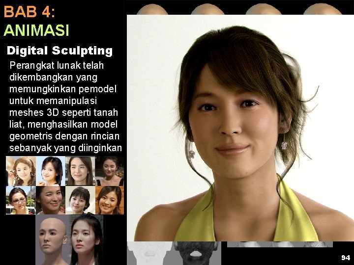 BAB 4: ANIMASI Digital Sculpting Perangkat lunak telah dikembangkan yang memungkinkan pemodel untuk memanipulasi