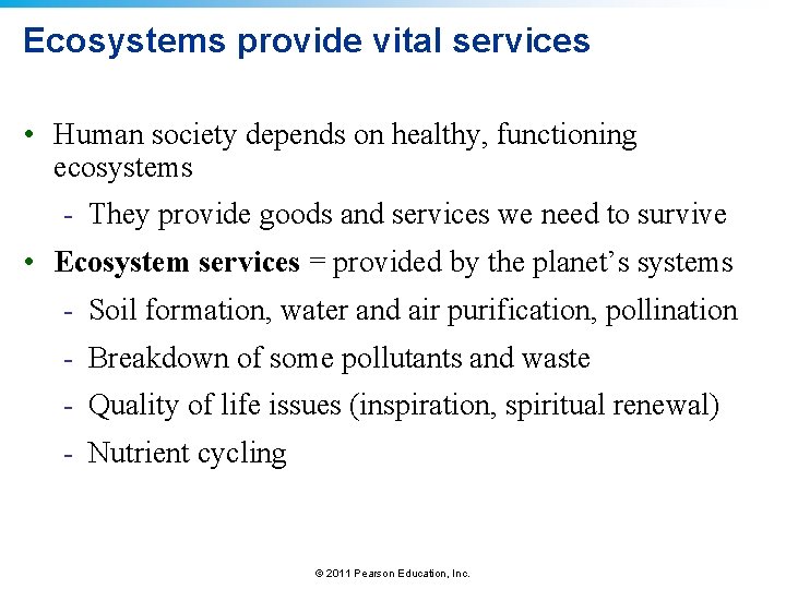 Ecosystems provide vital services • Human society depends on healthy, functioning ecosystems - They