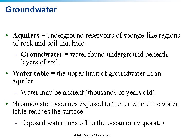 Groundwater • Aquifers = underground reservoirs of sponge-like regions of rock and soil that