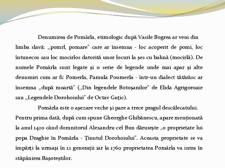 Denumirea de Pomârla, etimologic după Vasile Bogrea ar veni din limba slavă: , ,