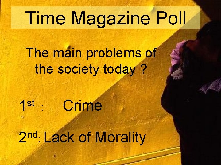 Time Magazine Poll The main problems of the society today ? st 1 :