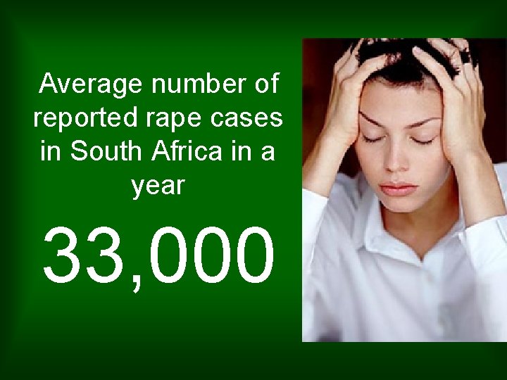 Average number of reported rape cases in South Africa in a year 33, 000