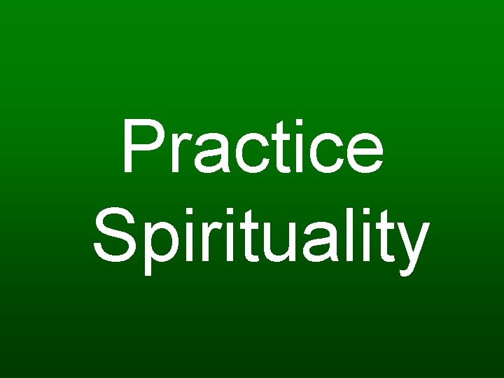Practice Spirituality 