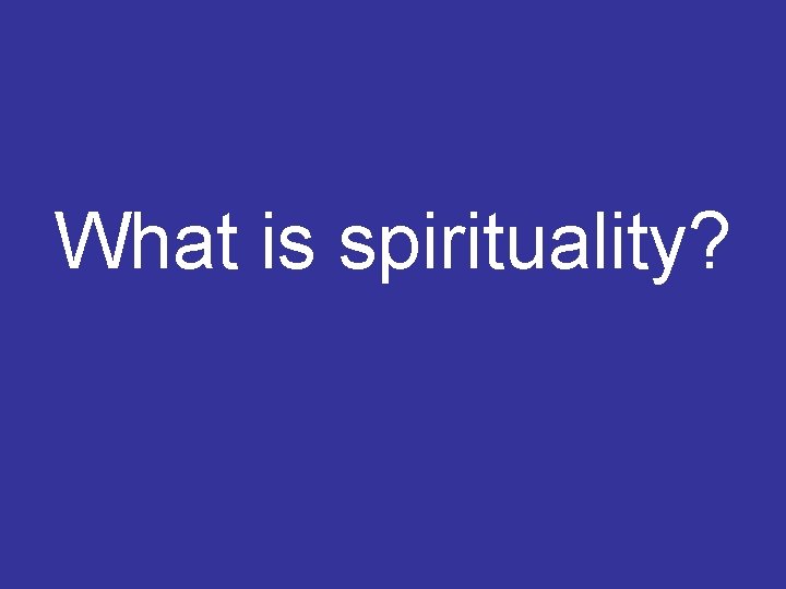 What is spirituality? 