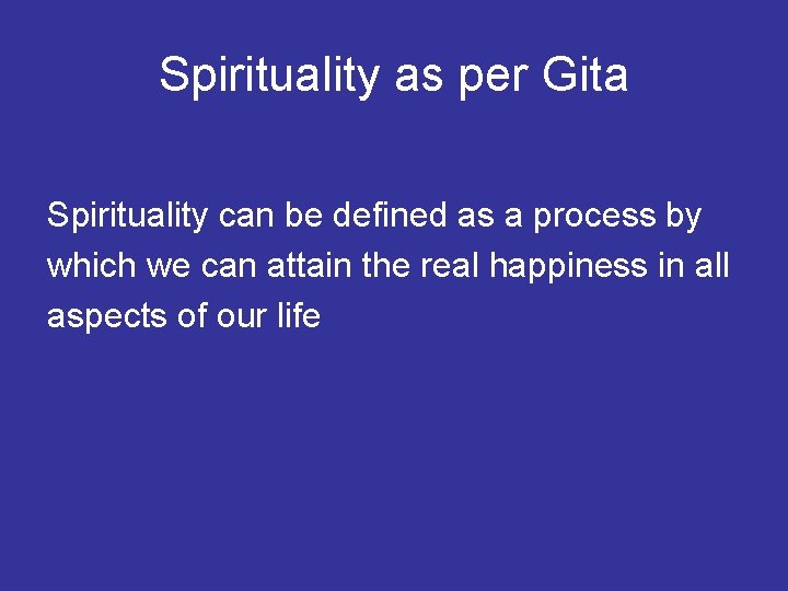 Spirituality as per Gita Spirituality can be defined as a process by which we