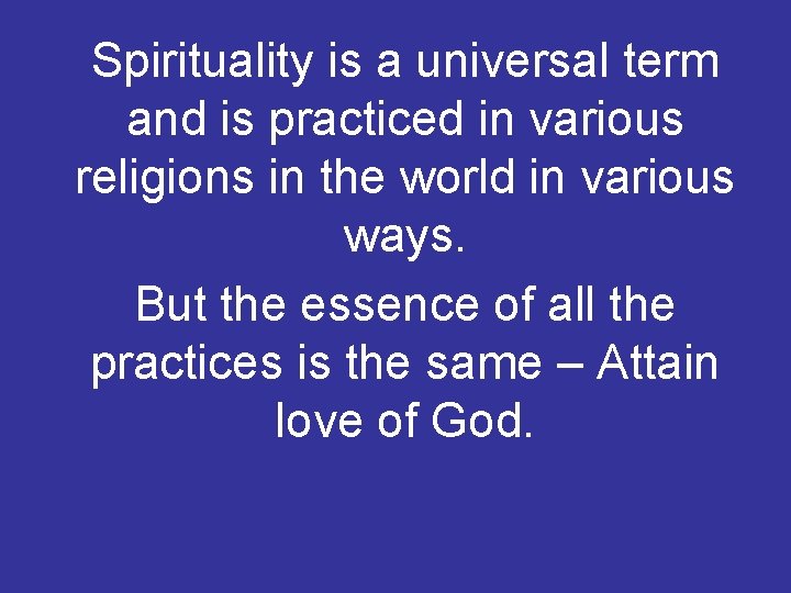 Spirituality is a universal term and is practiced in various religions in the world