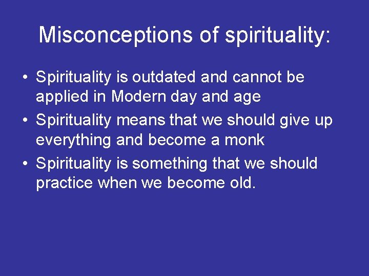 Misconceptions of spirituality: • Spirituality is outdated and cannot be applied in Modern day