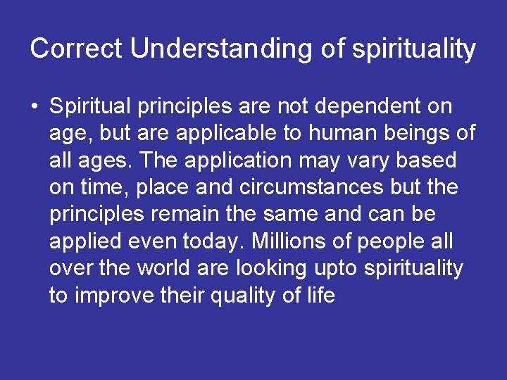 Correct Understanding of spirituality • Spiritual principles are not dependent on age, but are