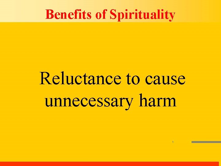Benefits of Spirituality Reluctance to cause unnecessary harm 