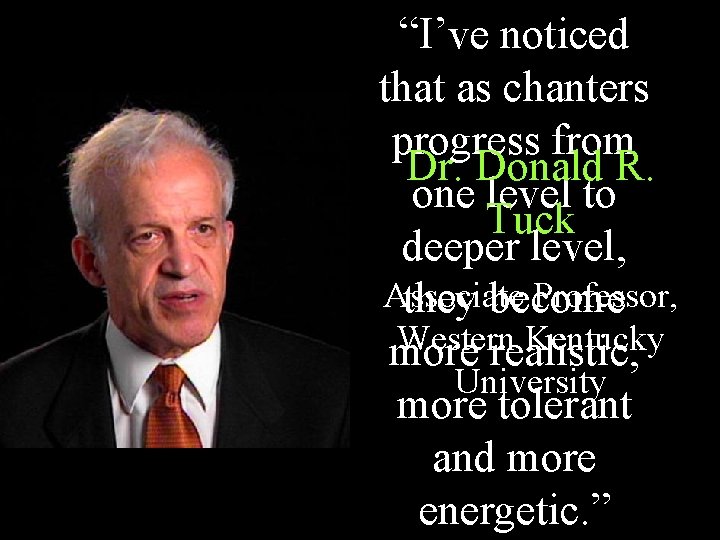 “I’ve noticed that as chanters progress from Dr. Donald R. one level to Tuck